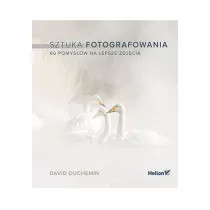 Sztuka fotografowania. 60 pomysw na lepsze..