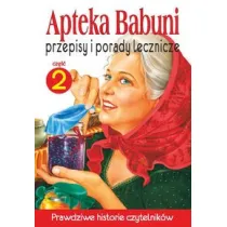 Przepisy i porady lecznicze. Apteka Babuni. Tom 2