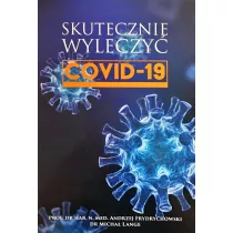 COVID-19. Skutecznie wyleczy. Tom 1