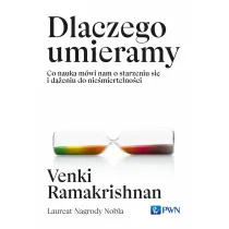 Dlaczego umieramy. Co nauka m�wi nam o starzeniu si� i d��eniu do nie�miertelno�ci