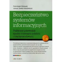 Bezpiecze�stwo system�w informacyjnych. Praktyczny przewodnik zgodny z normami polskimi i mi�dzynarodowymi