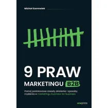 9 praw marketingu B2B. Poznaj podstawowe zasady dzia�ania i sposoby my�lenia w marketingu business-to-business
