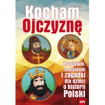 Kocham Ojczyzn�. Krzy��wki, �amig��wki i zagadki dla dzieci o historii Polski