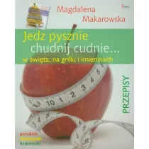 Jedz pysznie, chudnij cudnie... w �wi�ta, na grillu i imieninach * *