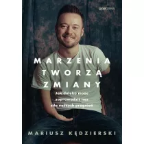 Marzenia tworz zmiany. Jak daleko moe zaprowadzi nas sia naszych pragnie