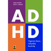 ADHD. Ogarnij chaos, odzyskaj kontrol�