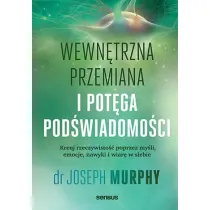 Wewn�trzna przemiana i pot�ga pod�wiadomo�ci. Kreuj rzeczywisto�� poprzez my�li, emocje, nawyki i wi