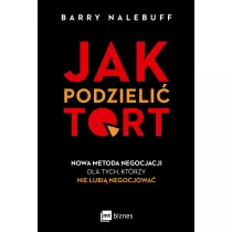 Jak podzieli� tort. Nowa metoda negocjacji dla tych, kt�rzy nie lubi� negocjowa�