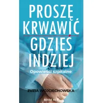 Prosz� krwawi� gdzie� indziej. Opowie�ci szpitalne