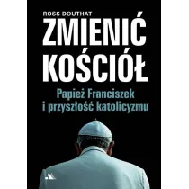 Zmieni� Ko�ci�. Papie� Franciszek i przysz�o��..