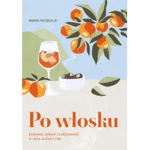 Po w�osku. Jedzenie, mi�o�� i codzienno�� w stylu la dolce vita