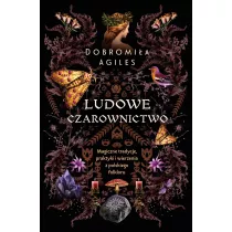 Ludowe czarownictwo. Magiczne tradycje, praktyki i wierzenia z polskiego folkloru