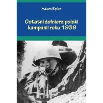 Ostatni �o�nierz polski kampanii roku 1939