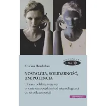 Nostalgia, solidarno��, (im)potencja. Obrazy polskiej migracji w kinie europejskim (od niepodleg�o�ci do wsp�czesno�ci)