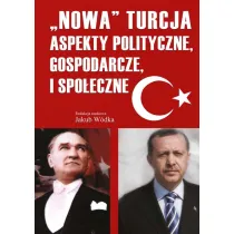 Nowa Turcja. Aspekty polityczne, gospodarcze i spo�eczne