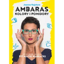 Ambaras, kolory i pomidory. Szczere gadki Fit Matki Wariatki