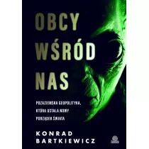 Obcy wrd nas. Pozaziemska geopolityka, ktra ustala nowy porzdek wiata
