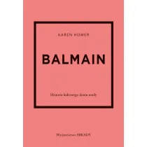 Balmain. Historia kultowego domu mody. Historia kultowego domu mody