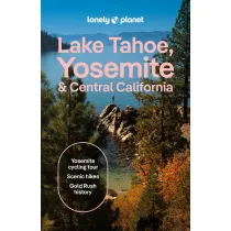 Lake Tahoe, Yosemite and Central California. Lonely Planet