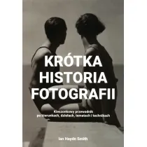 Kr�tka historia fotografii. Kieszonkowy przewodnik po kierunkach, dzie�ach, tematach i technikach