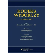 Komentarz do artyku��w 1-151. Kodeks wyborczy. Komentarz. Tom 1