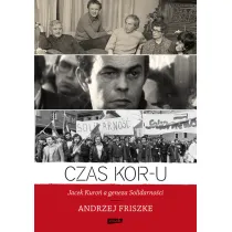 Czas KOR-U. Jacek Kuro�, a geneza Solidarno�ci