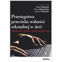 Przest�pstwa przeciwko wolno�ci seksualnej w sieci. Ochrona praw dziecka w przestrzeni Internetu