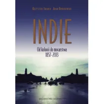 Indie. Od kolonii do mocarstwa 1857–2013