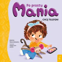 Po prostu Mania. Chc� telefon!