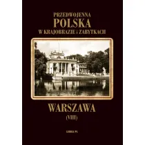 Przedwojenna Polska w krajobrazie i zabytkach. Tom 8. Warszawa
