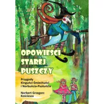 Opowie�ci Starej Puszczy. Przygody Kingu�ci- �miechu�ci i Norbu�cia- Psotu�cia