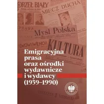 Emigracyjna prasa oraz o�rodki wydawnicze i wydawcy 1939-1990