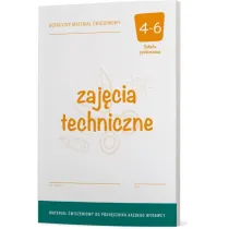 Zaj�cia techniczne 4-6. Dotacyjny materia� �wiczeniowy do podr�cznika ka�dego wydawcy. Szko�a podstawowa