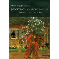 Jak czyta� malarstwo polskie. Od XI wieku do 1914