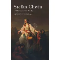 Odda� �ycie za Polsk�. Samob�jstwo altruistyczne w kulturze polskiej XIX wieku