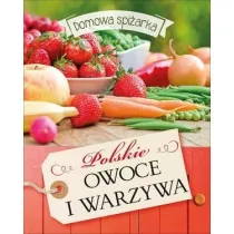 Polskie owoce i warzywa. Domowa spi�arka