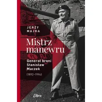 Mistrz manewru Genera� broni Stanis�aw Maczek 1892&ndash;1994