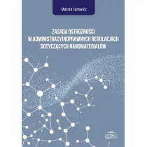 Zasada ostro�no�ci w administracyjnoprawnych regulacjach dotycz�cych nanomateria��w