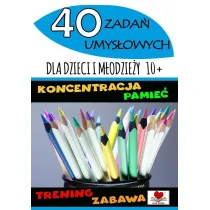40 zada� umys�owych dla dzieci i m�odzie�y 10+