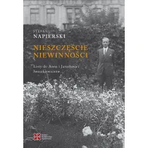 Nieszcz�cie niewinno�ci. Listy Stefana Napierskiego do Anny i Jaros�awa Iwaszkiewicz�w