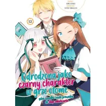 Odrodzona jako Czarny Charakter w Grze Otome. Tom 12