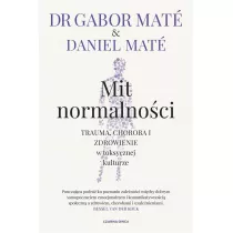 Mit normalno�ci. Trauma, choroba i zdrowienie w toksycznej kulturze