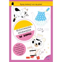 Rysuj, koloruj i ucz si� pisa�. Kolorowanka edukacyjna. W domu