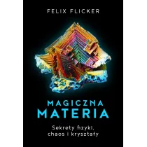 Magiczna Materia Sekrety Fizyki Chaos I Kryszta�y