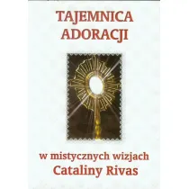 Tajemnica adoracji w mistycznych wizjach C. Rivas