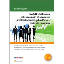 Model kszta�towania zatrudnialno�ci absolwent�w uczelni ekonomicznych w Polsce - podej�cie ca�o�ciowe