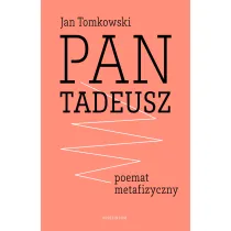 Pan Tadeusz. Poemat metafizyczny