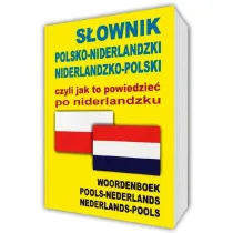 S�ownik polsko-niderlandzki niderlandzko-polski czyli jak to powiedzie� po niderlandzku