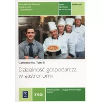 Dziaalno gospodarcza w gastronomii. Gastronomia. Podrcznik do nauki zawodw technik ywienia i usug gastronomicznych oraz kucharz. Tom III. Szkoy ponadgimnazjalne