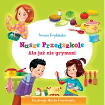 Ala ju nie grymasi. NASZE PRZEDSZKOLE